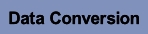 Data Conversion.